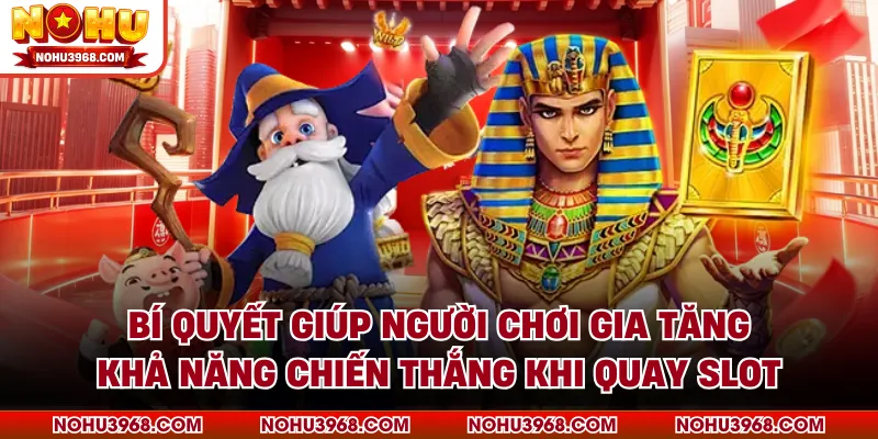 Bí quyết giúp người chơi gia tăng khả năng chiến thắng khi quay Slot