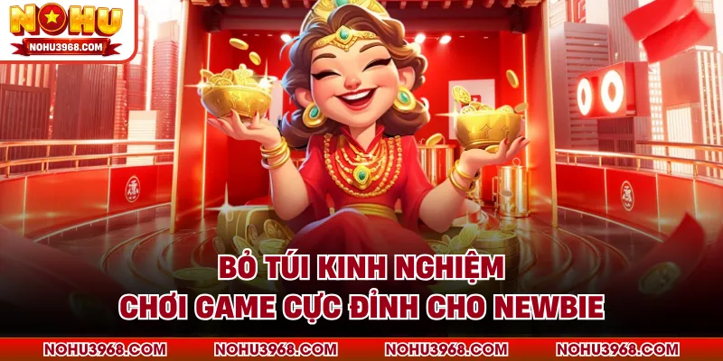 Bỏ túi kinh nghiệm chơi game cực đỉnh cho newbie