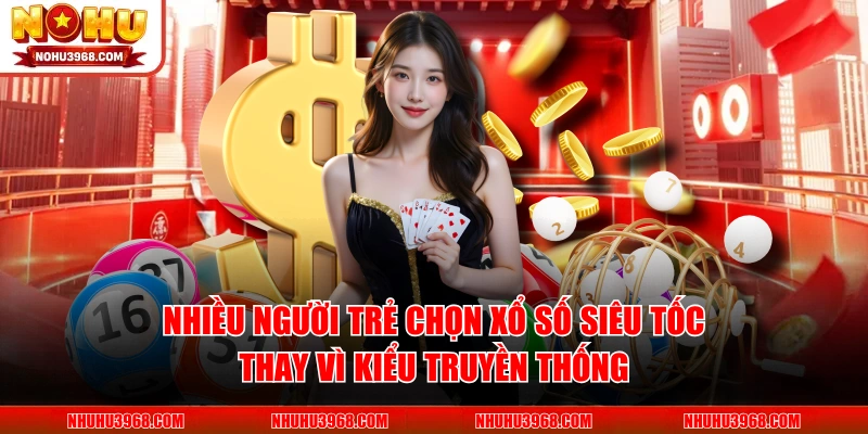 Nhiều người trẻ chọn xổ số siêu tốc thay vì kiểu truyền thống